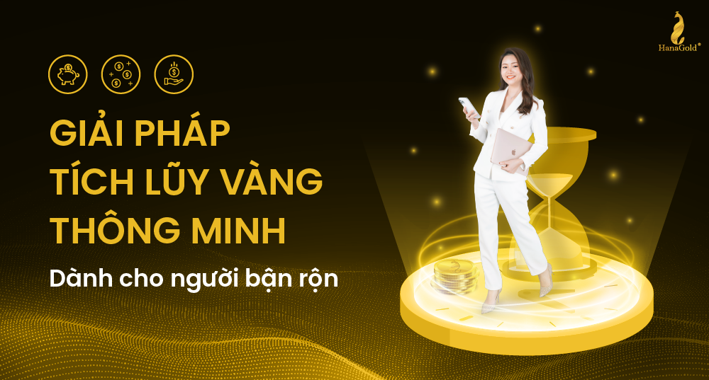 HanaGold Giải pháp tích lũy vàng thông minh dành cho người bận rộn