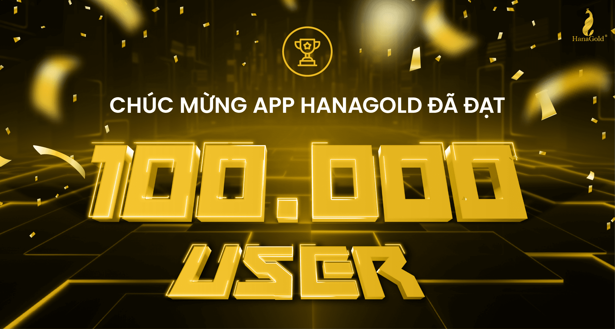 Chúc Mừng Ứng Dụng HanaGold Đạt 100.000 User đầu tiên